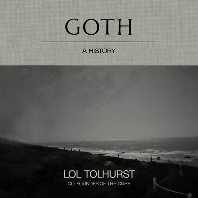 Goth: A History by Tolhurst, Lol