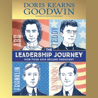 The Leadership Journey: How Four Kids Became President by Goodwin, Doris Kearns