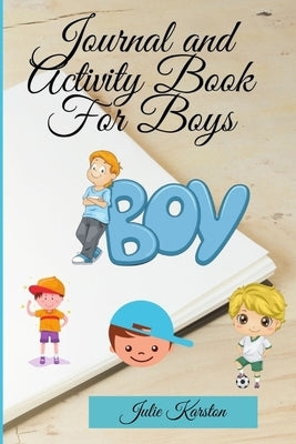 Journal and Activity Book for Boys: Activity Book for your Boy Interactive Journal and Daily Activities for Kids Journal for Mother and Son by Karston, Julie