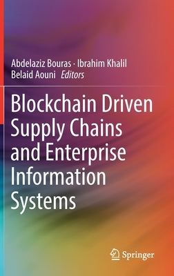 Blockchain Driven Supply Chains and Enterprise Information Systems by Bouras, Abdelaziz