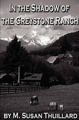 In the Shadow of the Greystone Ranch by M. Susan Thuillard