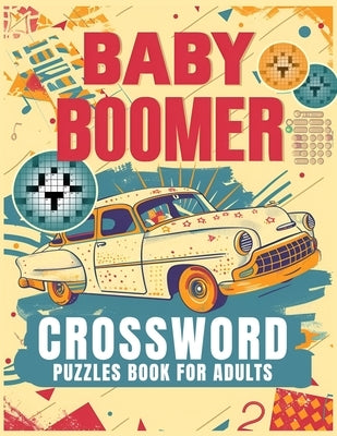 Baby Boomer Crossword Puzzles Book For Adults: 1950s, 1960s, 1970s,1980s and 1990s for Adults Memorable Events About Music, TV, Movies, Sports, People by Publisher, Elizabeth