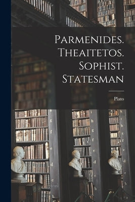 Parmenides. Theaitetos. Sophist. Statesman by Plato