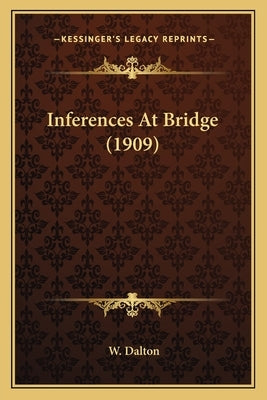 Inferences At Bridge (1909) by Dalton, W.