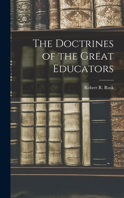 The Doctrines of the Great Educators by Rusk, Robert R. 1879-1972