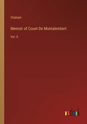 Memoir of Count De Montalembert: Vol. II by Oliphant