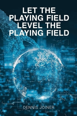 Let the Playing Field Level the Playing Field by Joiner, Dennis