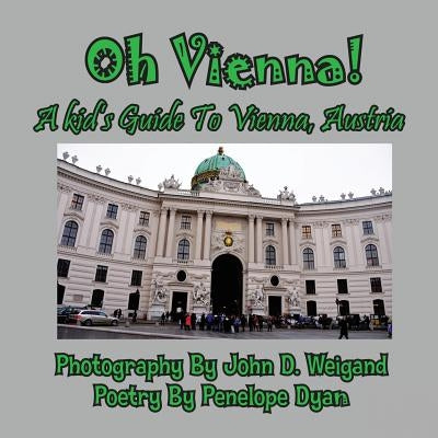 Oh Vienna! a Kid's Guide to Vienna, Austria by Dyan, Penelope