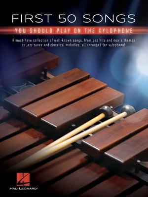 First 50 Songs You Should Play on Xylophone by Hal Leonard Corp