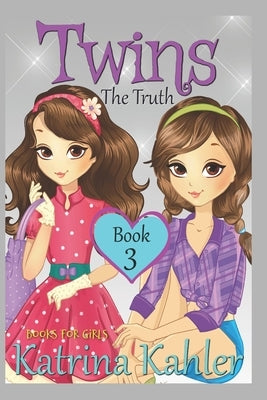 Books for Girls - TWINS: Book 3: The Truth by Kahler, Katrina