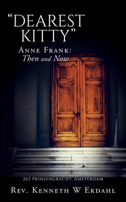 Dearest Kitty: Anne Frank: Then and Now by Ekdahl, Kenneth