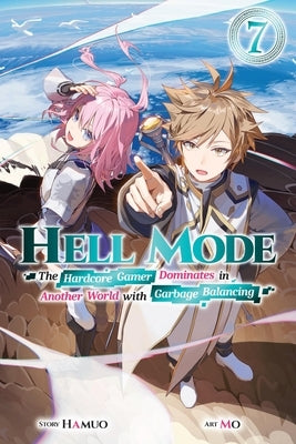 Hell Mode, Vol. 7: The Hardcore Gamer Dominates in Another World with Garbage Balancing Volume 7 by Hamuo