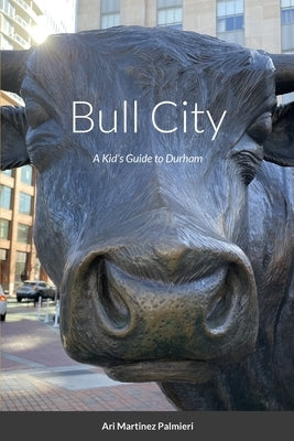 Bull City: A Kid's Guide to Durham by Palmieri, Ari Martinez