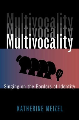 Multivocality: Singing on the Borders of Identity by Meizel, Katherine