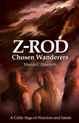 Z Rod Chosen Wanderers: A Celtic Saga of Warriors and Saints by Haworth, Martin C.