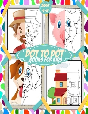 Dot To Dot Books For Kids ages 4-8: 100+ challenging and fun connect the dots for kids, toddlers, preschoolers, boys and girls ages 3,4,5,6,7,8 - fill by For Kids Publishing, Dot to Dot Books