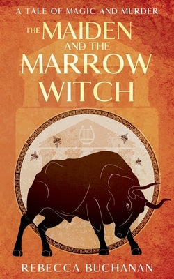 The Maiden and the Marrow Witch: A Tale of Magic and Murder by Buchanan, Rebecca