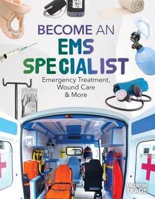 Become an EMS Specialist: Emergency Treatment, Wound Care & More: Emergency Treatment, Wound Care & More by Gates, Margo