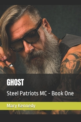 Ghost: Steel Patriots MC - Book One by Kennedy, Mary