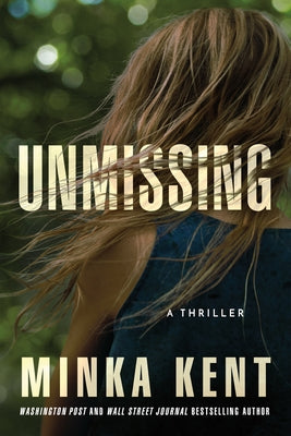 Unmissing: A Thriller by Kent, Minka