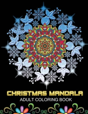 Christmas Mandala adult coloring book: Great Gifts For Adults For Relaxation And Stress Relief. Plenty Of Christmas Mandala Images To Color by Xefrim, Starcef