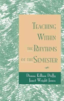 Teaching Within the Rhythms of the Semester by Duffy, Donna Killian