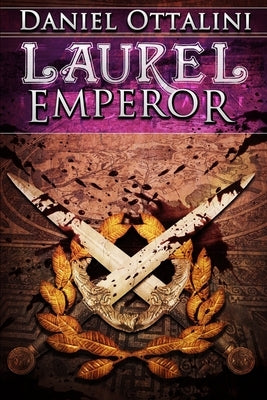 Laurel Emperor: Book Five of the Steam Empire Chronicles by Ottalini, Daniel