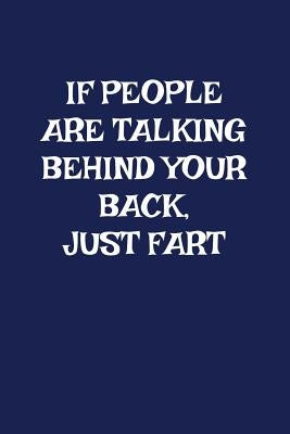 If People Are Talking Behind Your Back Just Fart: A Funny Gag Gift For Men and Women by Price, Pansy D.