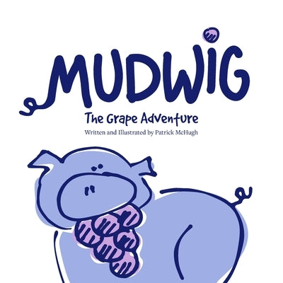 MUDWIG The Grape Adventure by McHugh, Patrick