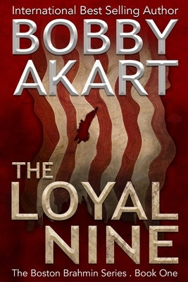 The Loyal Nine: (The Boston Brahmin Book 1) by Akart, Bobby