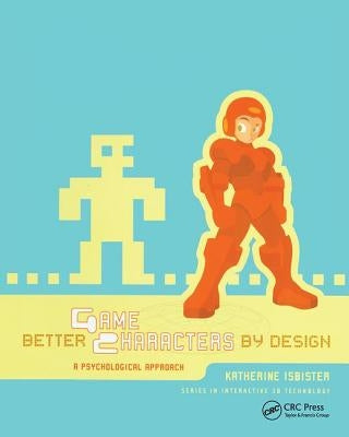 Better Game Characters by Design: A Psychological Approach by Isbister, Katherine