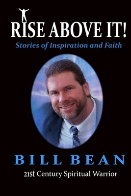 Rise Above It: Stories of Inspiration & Faith by Bean, Bill