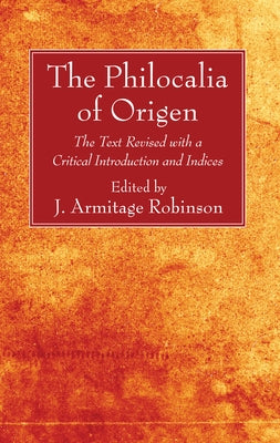 The Philocalia of Origen by Origen