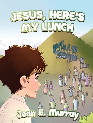 Jesus, Here's My Lunch by Murray, Joan E.