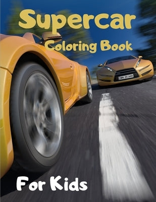 Supercar Coloring Book For Kids: Speed Race Car for kids Amazing Coloring Pages for Boys - Sport car coloring book - Cars coloring book for kids & tod by Coloring Car Sen, Edition