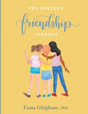 The Preteen Friendship Journal by Ghiglione, Fiona