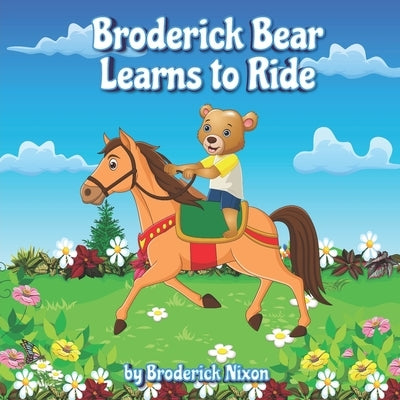 Broderick Bear Learns to Ride: A Dreams to Actuality Disability Inclusion Story by Nixon, Broderick Deshawn