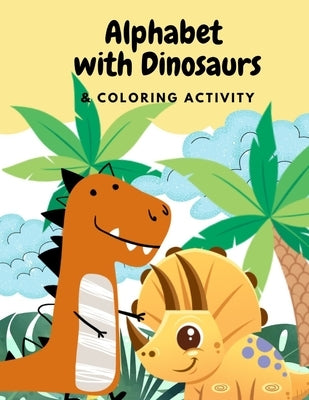 Alphabets with Dinosaurs & Coloring Activity: "Preschool Practice Handwriting. Learning and Trace Lettering Alphabet A-Z with Dinosaurs and Dinosaurs by Tomyum, Leknam