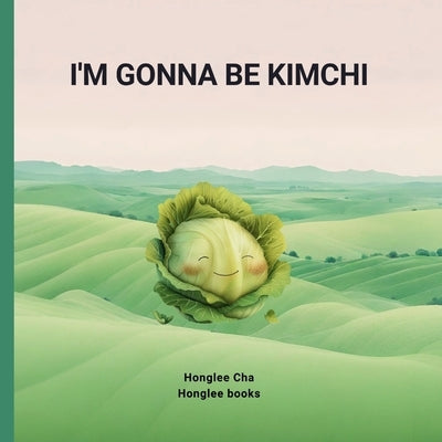 I'm gonna be Kimchi by Cha, Honglee