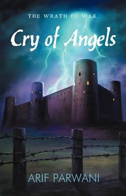 Cry of Angels: The Wrath of War by Parwani, Arif