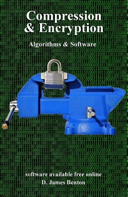 Compression & Encryption: Algorithms & Software by Benton, D. James