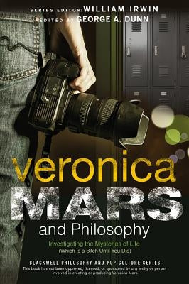 Veronica Mars and Philosophy by Dunn, George A.