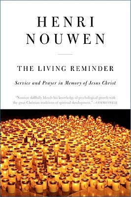 The Living Reminder: Service and Prayer in Memory of Jesus Christ by Nouwen, Henri J. M.