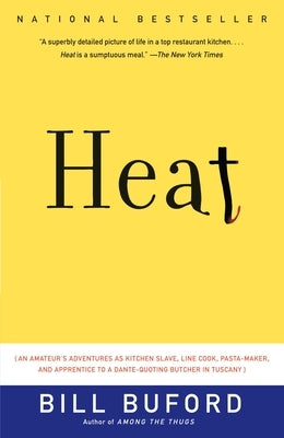 Heat: An Amateur's Adventures as Kitchen Slave, Line Cook, Pasta-Maker, and Apprentice to a Dante-Quoting Butcher in Tuscany by Buford, Bill