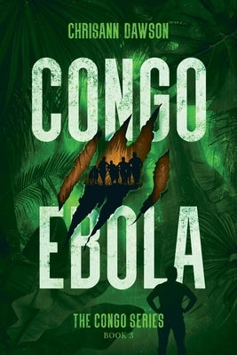 Congo Ebola: Congo Series Book Three by Dawson, Chrisann