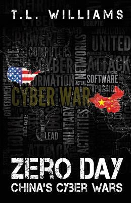 Zero Day: China's Cyber Wars by Williams, T. L.