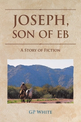 Joseph, Son of Eb: A Story of Fiction by White, Gp