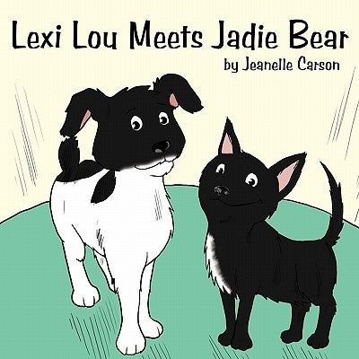 Lexi Lou Meets Jadie Bear by Carson, Jeanelle