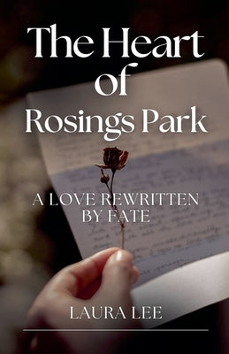 The Heart of Rosings Park: A Love Rewritten by Fate by Lee, Laura