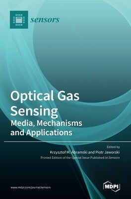 Optical Gas Sensing: Media, Mechanisms and Applications by M. Abramski, Krzysztof